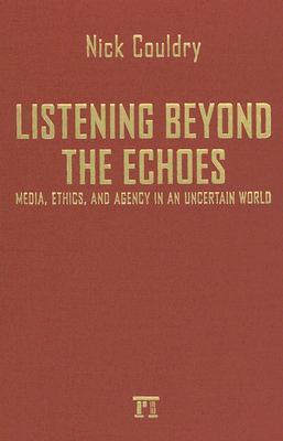 Listening Beyond the Echoes: Media, Ethics, and Agency in an Uncertain World