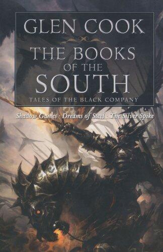 Books of the South: Tales of the Black Company (Shadow Games / Dreams of Steel / The Silver Spike) by Cook, Glen (June 10, 2008) Paperback