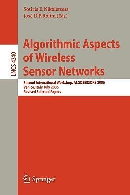 Algorithmic Aspects of Wireless Sensor Networks: Second International Workshop, ALGOSENSORS 2006, Venice, Italy, July 15, 2006, Revised Selected Papers