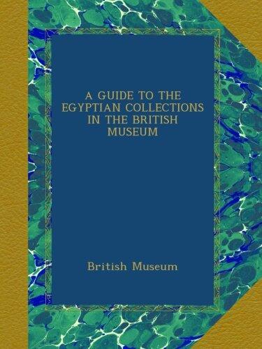 A GUIDE TO THE EGYPTIAN COLLECTIONS IN THE BRITISH MUSEUM