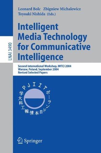 Intelligent Media Technology for Communicative Intelligence: Second International Workshop, IMTCI 2004, Warsaw, Poland, September 13-14, 2004. Revised ... 13-14, 2004, Revised Selected Papers