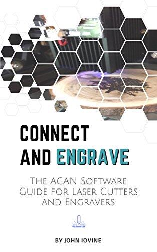 Connect and Engrave: The Acan Software Guide: for Laser Engravers and Cutters