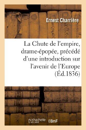 La Chute de l'Empire: Drame-Épopée, Précédé d'une Introduction Historique ou Considérations