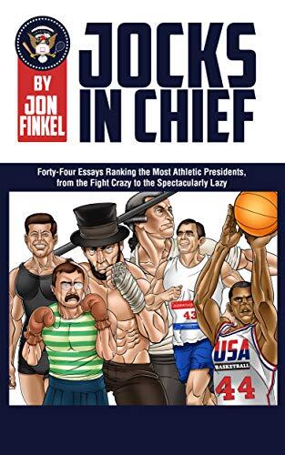 Jocks In Chief: The Ultimate Countdown Ranking the Most Athletic Presidents, from the Fight Crazy to the Spectacularly Lazy