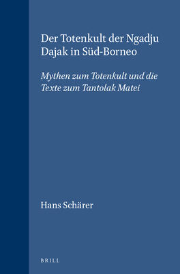 Der Totenkult Der Ngadju Dajak in Süd-Borneo (2 Vols.): Mythen Zum Totenkult Und Die Texte Zum Tantolak Matei (Verhandelingen Van Het Koninklijk Instituut Voor Taal-, Land)