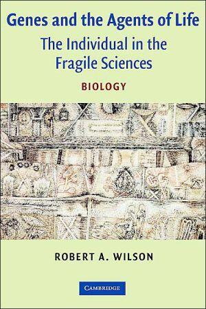 Genes and the Agents of Life: The Individual in the Fragile Sciences Biology