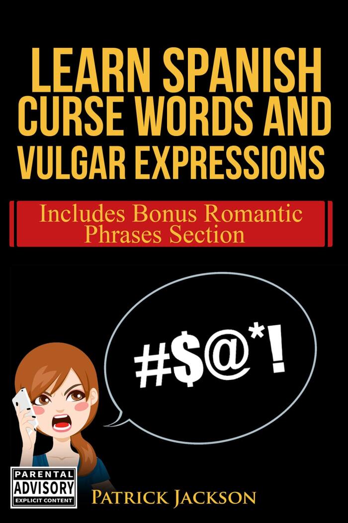 Learn Spanish Curse Words and Vulgar Expressions: How To Swear Like a Native Spanish Speaker