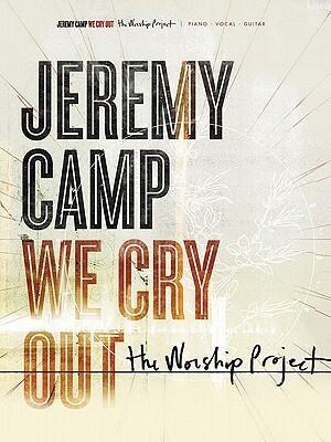 Jeremy Camp - We Cry Out: The Worship Project Piano, Vocal and Guitar Chords