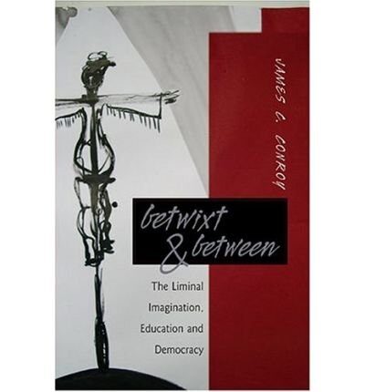 Betwixt & Between: The Liminal Imagination, Education and Democracy (Counterpoints) (Paperback) - Common