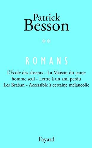 Romans, tome 2: L'École des absents - La Maison du jeune homme seul - Lettre à un ami perdu - Les Braban, etc