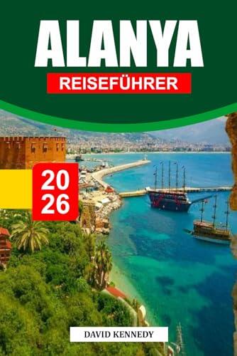 ALANYA REISEFÜHRER 2026: Goldene Strände, alte Burgen und mediterraner Sonnenschein an der türkisfarbenen Küste der Türkei