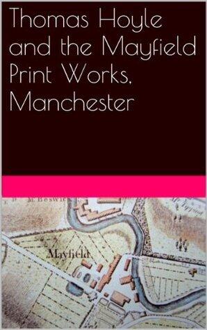 Thomas Hoyle and the Mayfield Print Works, Manchester.