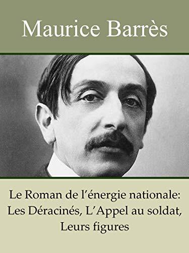 Le Roman de l'énergie nationale: Les Déracinés, L'Appel au Soldat, Leurs Figures