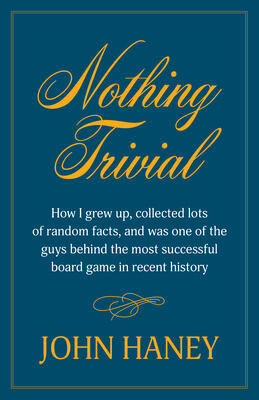 Nothing Trivial: How I grew up, collected many random facts, and was one of the guys behind the most successful board game in recent history