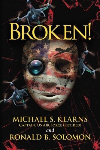 Broken!: A true story of terror, torture, and treason, in fictional form to avoid legal retaliation against those who were there by Michael S. Kearns