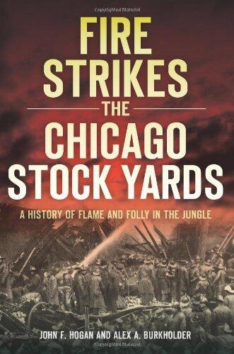 Fire Strikes the Chicago Stock Yards: A History of Flame and Folly in the Jungle (Disaster)