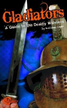 Gladiators A Guide to the Deadly Warriors
