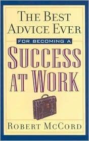 The Best Advice Ever for Becoming a Success at Work
