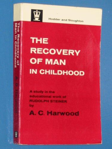 The Recovery of Man in Childhood: A Study in the Educational Work of Rudolph Steiner