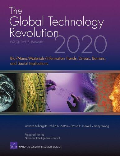 The Global Technology Revolution 2020: Executive Summary (Bio/Nano/Materials/Information Trends, Drivers, Barriers, and Social Implications)