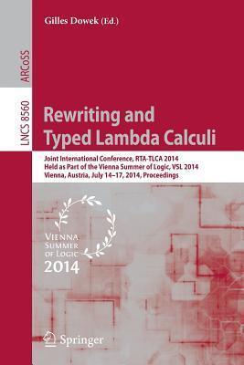 Rewriting and Typed Lambda Calculi: Joint International Conferences, RTA and TLCA 2014, Held as Part of the Vienna Summer of Logic, VSL 2014, Vienna, ... Computer Science and General Issues)