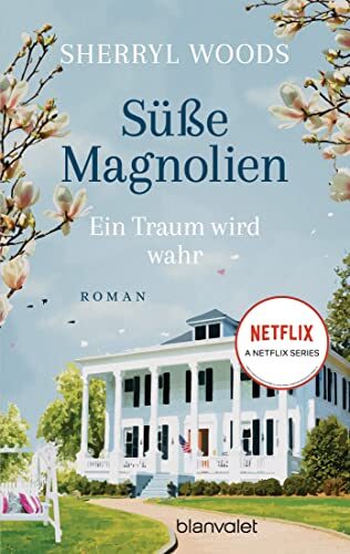 Süße Magnolien - Ein Traum wird wahr: Roman - Das Buch zur NETFLIX-Serie "Süße Magnolien" (Süße-Magnolien-Reihe 1)