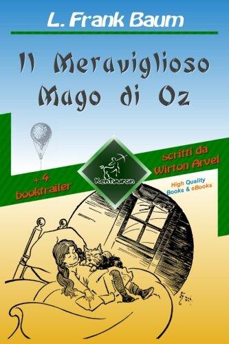 Il Meraviglioso Mago di Oz : Nuova edizione illustrata con i disegni originali di W.W. Denslow e con 4 booktrailer scritti da Wirton Arvel