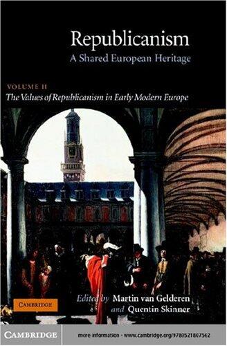 Republicanism: Volume 2, the Values of Republicanism in Early Modern Europe: A Shared European Heritage