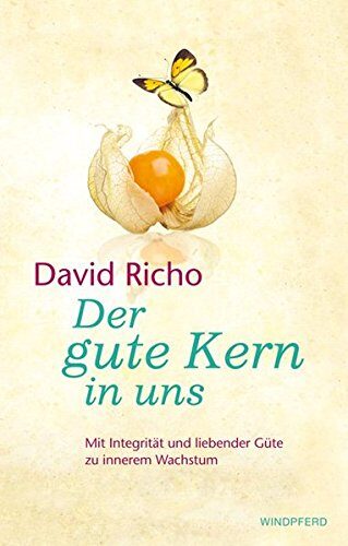 Der gute Kern in uns: Mit Achtsamkeit und liebender Güte zu innerem Wachstum