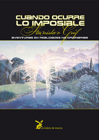 Cuando ocurre lo imposible: Aventuras en realidades no ordinarias