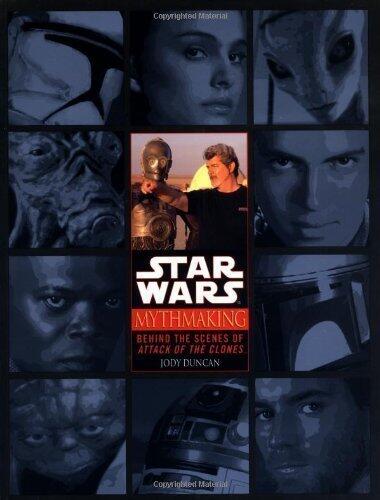 Mythmaking: behind the Scenes of "Star Wars: Episode II Attack of the Clones" by Duncan, Jody published by Ballantine Books Inc.