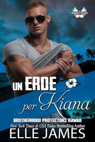 Un Eroe per Kiana (BROTHERHOOD PROTECTORS HAWAII (ITALIANO) Vol. 3)