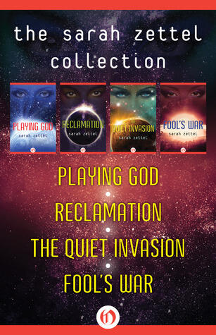 The Sarah Zettel Collection: Playing God / Reclamation / The Quiet Invasion / Fool's War