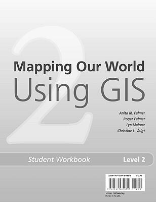 Mapping Our World Using GIS: GIS Education, Level 2 Student Workbook