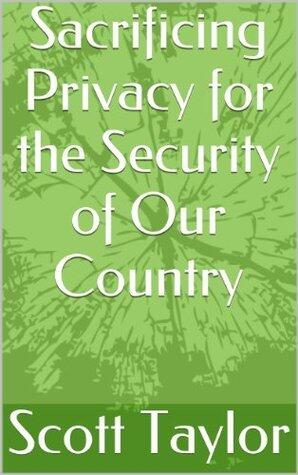 Sacrificing Privacy for the Security of Our Country