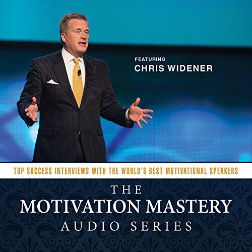 The Motivation Mastery Audio Series Lib/E: Top Success Interviews with the World's Best Motivational Speakers