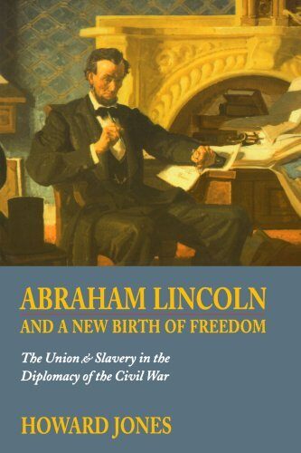 Abraham Lincoln and a New Birth of Freedom: The Union and Slavery in the Diplomacy of the Civil War: 1st (First) Edition