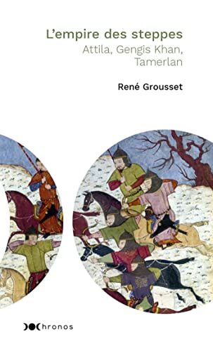 L'empire des steppes: Attila, Genghis Khan, Tamerlan