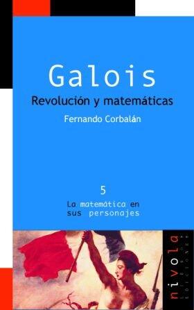 Galois. Revolución y matemáticas (La matemática en sus personajes)