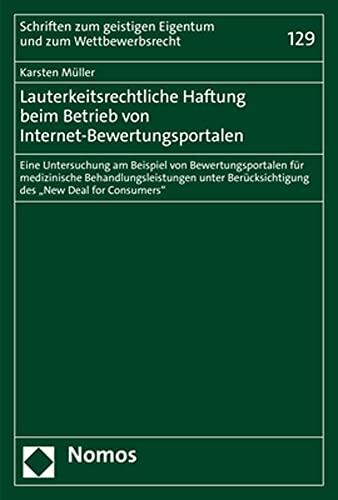 Lauterkeitsrechtliche Haftung beim Betrieb von Internet-Bewertungsportalen: Eine Untersuchung am Beispiel von Bewertungsportalen für Medizinische ... zum Wettbewerbsrecht