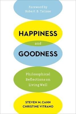 Happiness and Goodness: Philosophical Reflections on Living Well