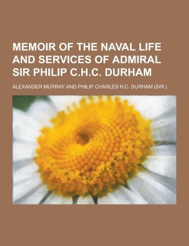 Memoir of the Naval Life and Services of Admiral Sir Philip C.H.C. Durham