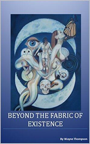 Beyond the Fabric of Existence