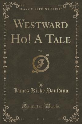 Westward Ho!, Vol. 1 of 2: A Tale