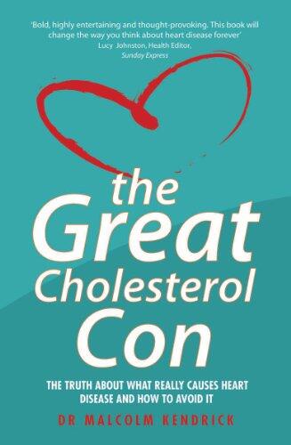 The Great Cholesterol Con: The Truth About What Really Causes Heart Disease and How to Avoid It