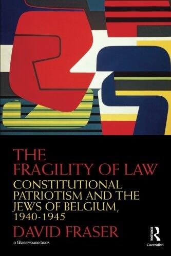 The Fragility of Law: Constitutional Patriotism and the Jews of Belgium, 1940-1945