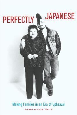 Perfectly Japanese: Making Families in an Era of Upheaval