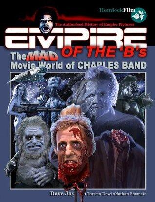 Empire of the 'B's: The Mad Movie World of Charles Band