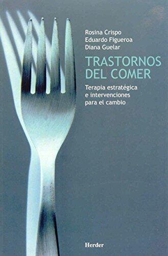 Trastornos del comer: Terapia estratégica e intervenciones para el cambio
