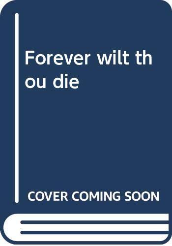 Forever wilt thou die